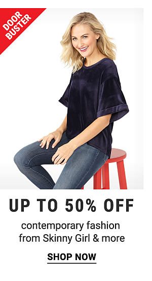 Doorbusters - Up to 50% off contemporary fashion from Skinny Girl & more. Shop Now.