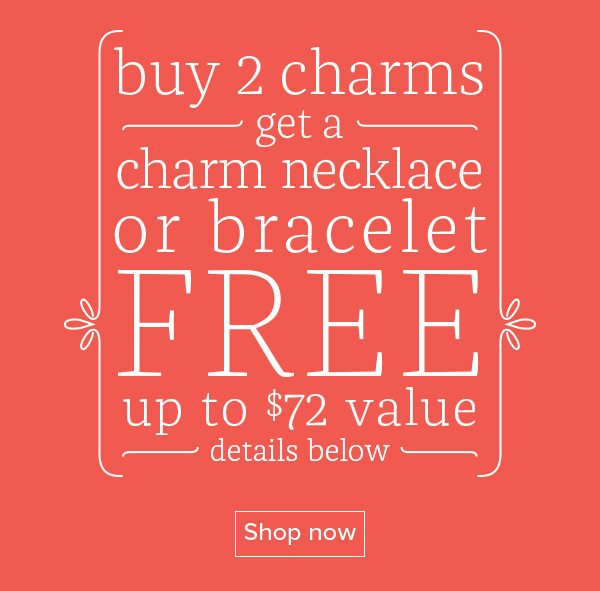 Buy 2 charms get a charm necklace or bracelet FREE up to $72 value - details below