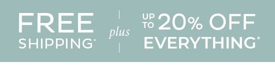 Free Shipping plus up to 20% Off Everything*