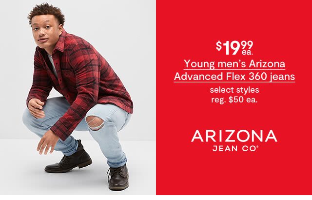 $19.99 each Young men's Arizona Advanced Flex 360 jeans, select styles, regular $50 each