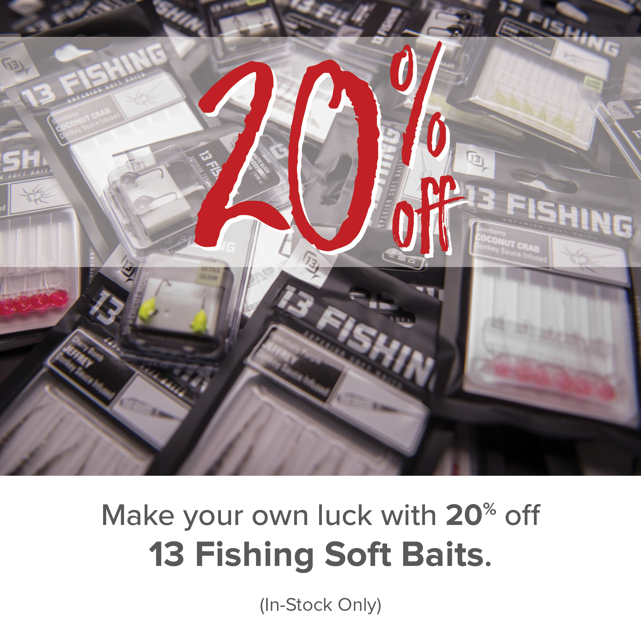Make your own luck with 20% off 13 Fishing Soft Baits