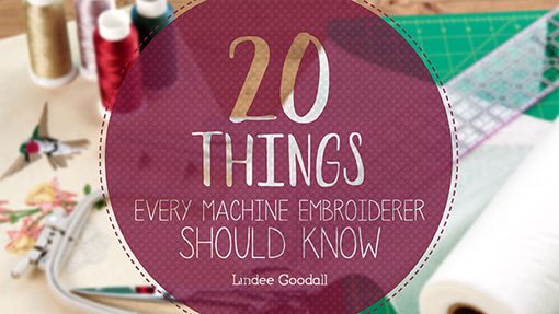 20 Things Every Machine Embroiderer Should Know