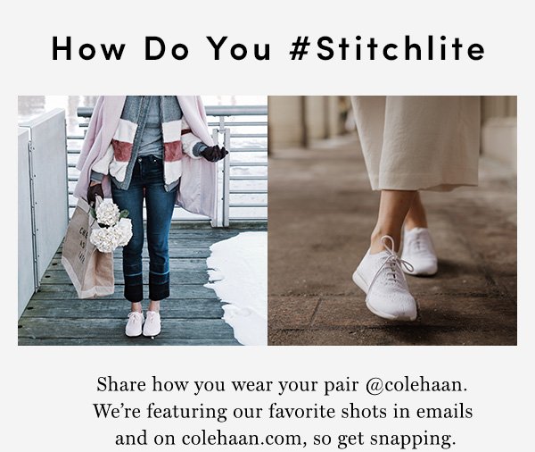 How Do You Stitchlite | Share how you wear your pair colehaan. We are featuring our favorite shots in eails and on colehaan.com, so get snapping.