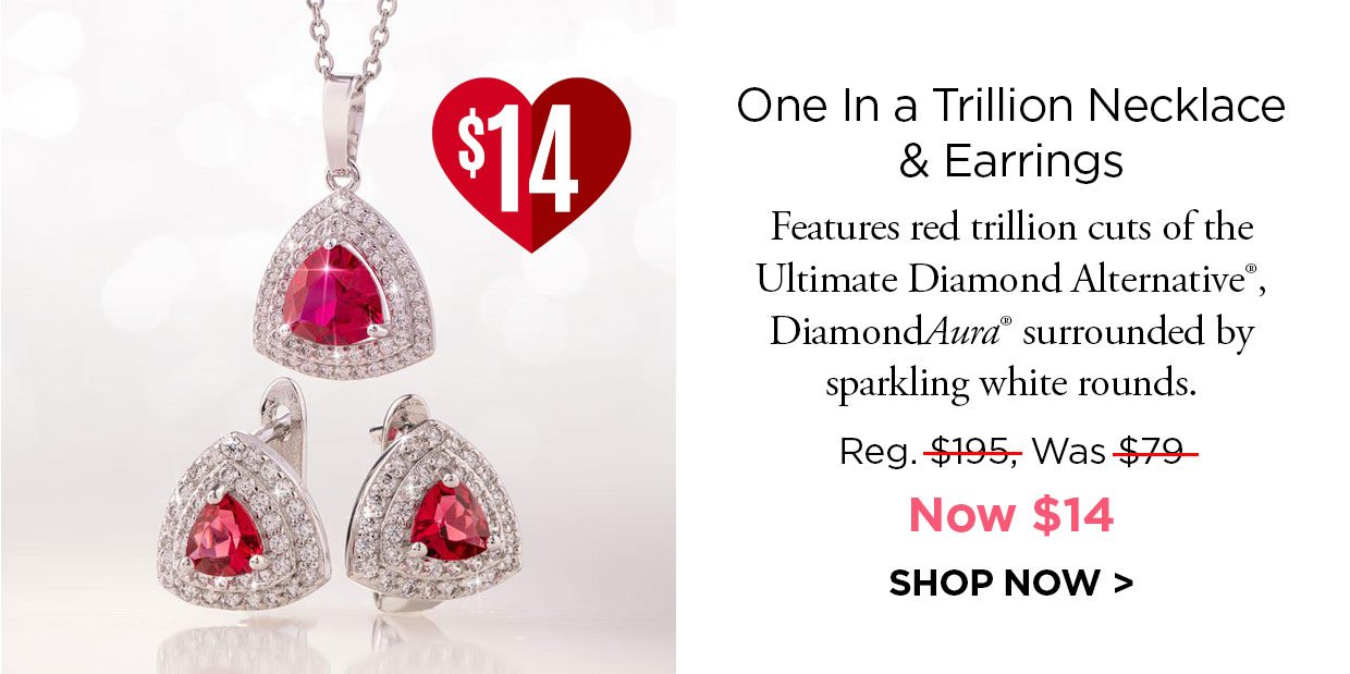 One In a Trillion Necklace & Earrings. Features red trillion cuts of the Ultimate Diamond Alternative® DiamondAura® surrounded by sparkling white rounds. Reg. $195, Was $79, Now $14. Shop Now button.