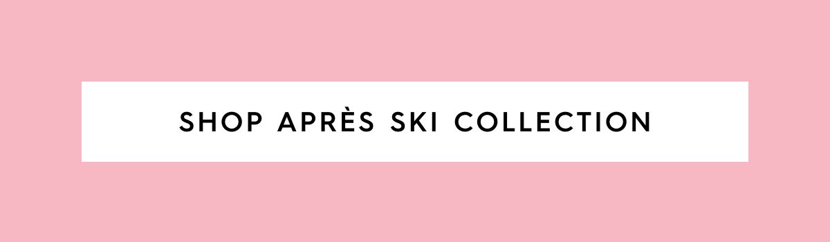 Shop Apres Ski Collection