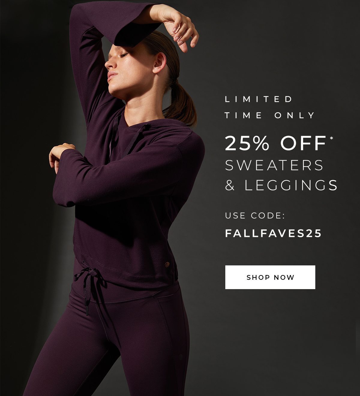 Limited Time Only - Take 25% off leggings and sweaters.