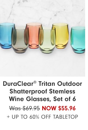 DuraClear® Tritan Outdoor Shatterproof Stemless Wine Glasses, Set of 6 - Now $55.96 + Up to 60% Off tabletop