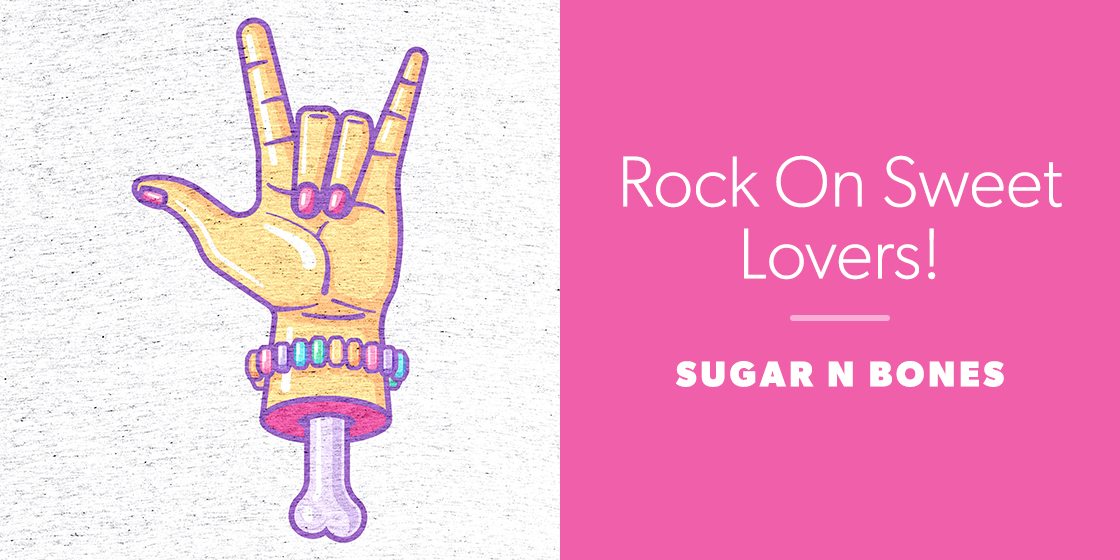 Rock On Sweet Lovers! by Sugar N Bones