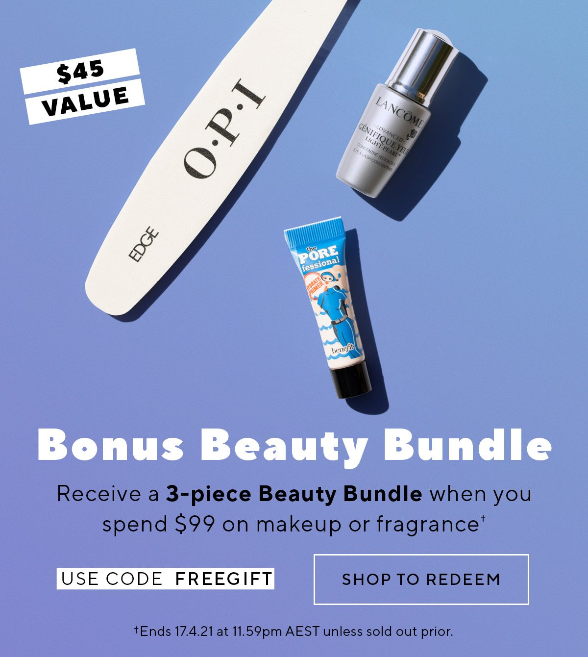 Receive a 3-piece Bonus Beauty Bundle when you spend $99 or more on makeup or fragrance†