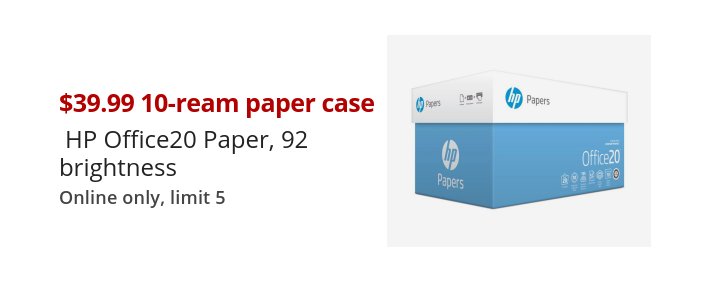 $39.99 10-ream paper case HP Office20 Paper, 92 brightness Online only, limit 5