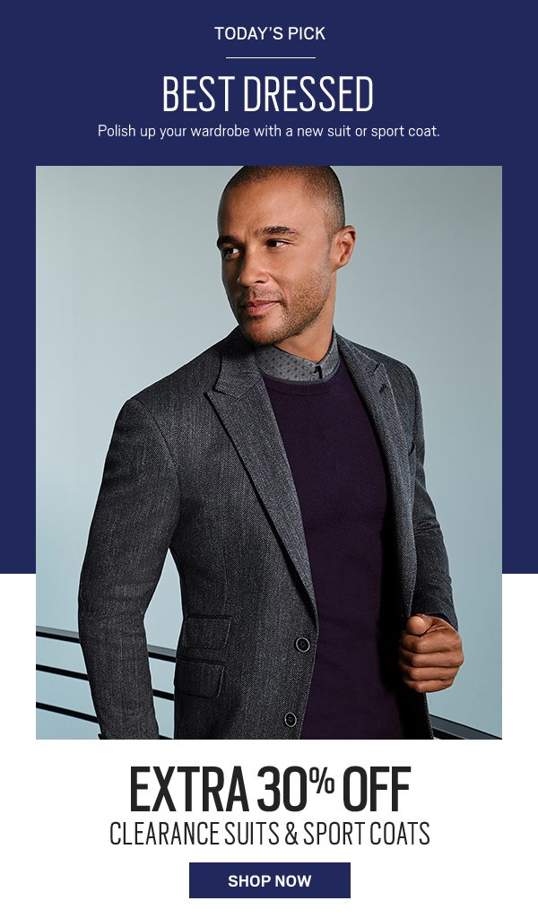 Today's pick. Best dressed, polish up your wardrobe with a new suit or sport coat.