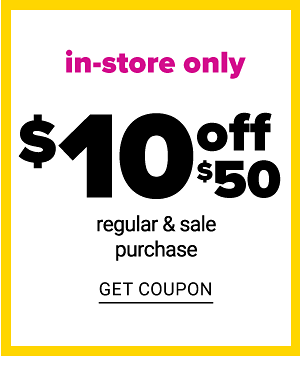 Today Only - In Store Only - $10 off $50 Regular & Sale Purchase - Get Coupon