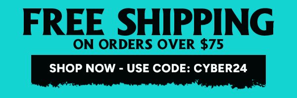 Free Shipping on orders over $75 use code: CYBER24