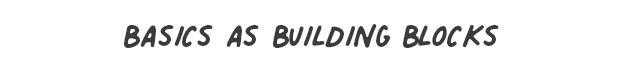 Basics As Building Blocks