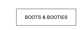 BOOTS & BOOTIES