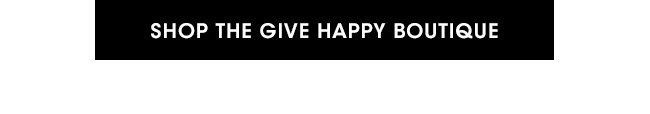 SHOP THE GIVE HAPPY BOUTIQUE