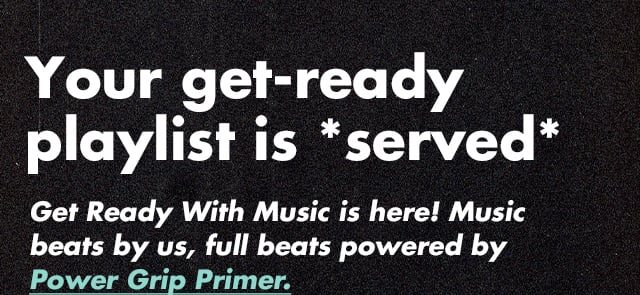 Get Ready With Music is here! Music beats by us, full beats powered by Power Grip Primer