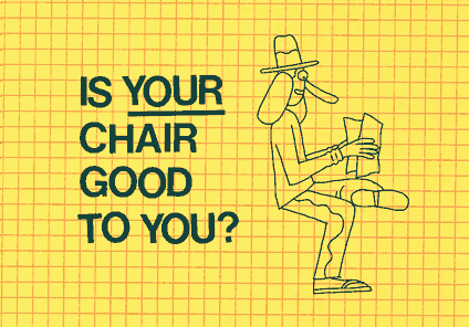 Is Your Chair Good To You?