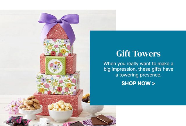 Gift Towers - When you really want to make a big impression, these gifts have a towering presence.