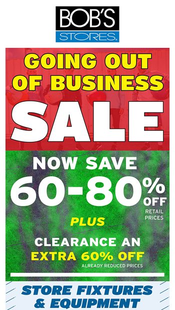  Run into Saving at Bobs Stores Going out of Business Sale