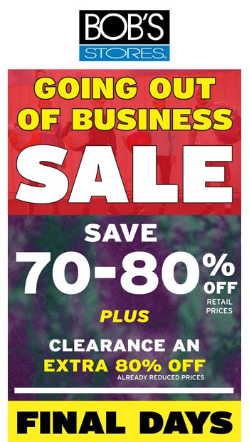  Everything on sale at Bobs Stores Going out of Business Sale