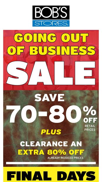  Going out of Business Sale ends soon at Bobs Stores